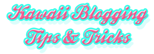 Kawaii Blog Kawaii Blogging Tips And Tricks Kawaii 2