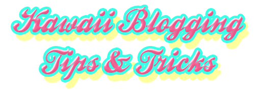 Kawaii Blogging Kawaii Blogging Tips And Tricks Kawaii Blog Help