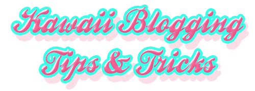 Kawaii Blogging Tricks Kawaii Blogging Tips And Tricks Kawaii